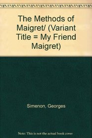 The Methods of Maigret/ (Variant Title = My Friend Maigret)