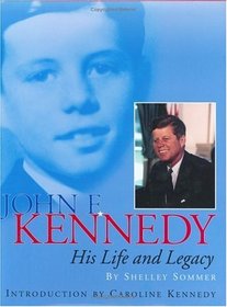 John F. Kennedy : His Life and Legacy