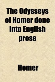 The Odysseys of Homer done into English prose