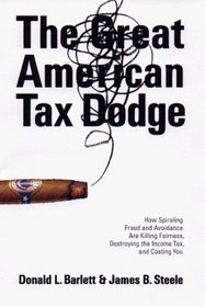 The Great American Tax Dodge : How Spiraling Fraud and Avoidance Are Killing Fairness, Destroying the Income Tax, and Costing You