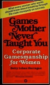 Games Mother Never Taught You (Corporate Gamesmanship for Women)
