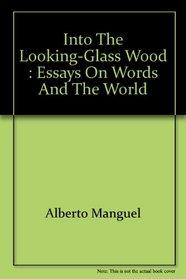 Into The Looking-Glass Wood : Essays On Words And The World
