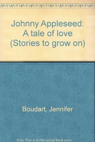 Johnny Appleseed: A tale of love (Stories to grow on)