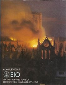 EIO: First Hundred Years of the Ecclesiastical Insurance Office PLC
