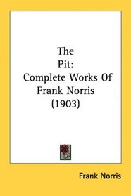 The Pit: Complete Works Of Frank Norris (1903)