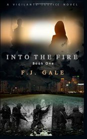 Into the Fire: a Vigilante Justice Novel, Book One