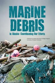 Marine Debris In Alaska: Coordinating our Efforts