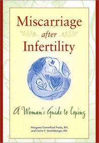 Miscarriage after Infertility: A Woman's Guide to Coping