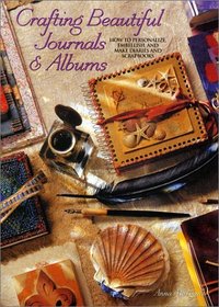 Crafting Beautiful Journals  Albums: How to Personalize, Embellish  Make Diaries  Scrapbooks