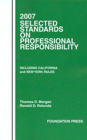 2007 Selected Standards on Professional Responsibility (Selected Standards on Professional Responsibility: Including Califor)