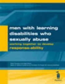 Men with Learning Disabilities Who Sexually Abuse: Working Together to Develop Response-ability