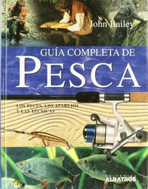 Guia completa de pesca: Los peces, los aparejos y las tecnicas / Complete Guide to Fishing (Biblioteca Visual Albatros) (Spanish Edition)