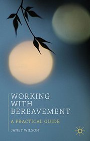 Working With Bereavement: A Practical Guide (Professional Handbooks in Counselling and Psychotherapy)