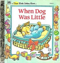 When Dog Was Little (First Little Golden Book)