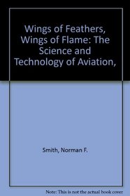Wings of Feathers, Wings of Flame: The Science and Technology of Aviation,