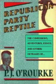 Republican Party Reptile: Essays and Outrages