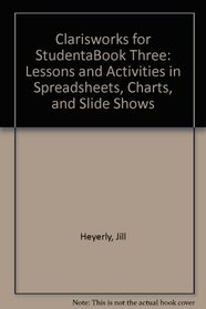 Clarisworks for Students, Book Three: Lessons and Activities in Spreadsheets, Charts, and Slide Shows