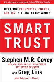 Smart Trust: Creating Prosperity, Energy, and Joy in a Low-Trust World