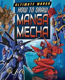 How to Draw Manga Mecha (Ultimate Manga)