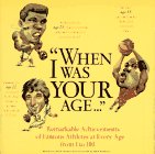 When I Was Your Age...: Remarkable Achievments of Famous Athletes at Every Age from 1-100