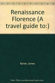 A Travel Guide To... - Renaissance Florence (A Travel Guide To...)
