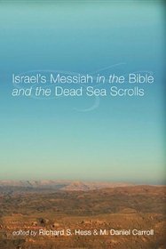 Israel's Messiah in the Bible and the Dead Sea Scrolls: