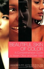 Beautiful Skin of Color : A Comprehensive Guide to Asian, Olive, and Dark Skin