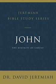 John: The Divinity of Christ (Jeremiah Bible Study Series)