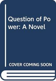 Question of Power: A Novel