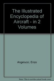 The Illustrated Encylopedia of Aircraft: Two Volumes: The Rand McNally Encyclopedia of Military Aircraft and World Encyclopedia of Civil Aircraft