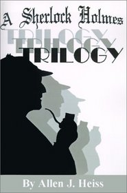 A Sherlock Holmes Trilogy