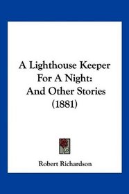 A Lighthouse Keeper For A Night: And Other Stories (1881)