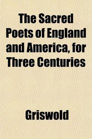 The Sacred Poets of England and America, for Three Centuries