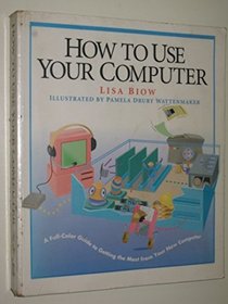 How to Use Your Computer (How It Works)