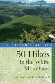 Explorer's Guide 50 Hikes in the White Mountains: Hikes and Backpacking Trips in the High Peaks Region of New Hampshire (Seventh Edition)  (Explorer's 50 Hikes)