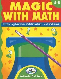 Magic with Math, Grades 5-8: Exploring Number Relationships and Patterns