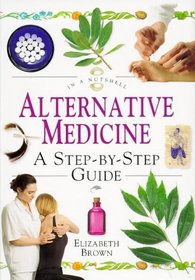 Alternative Medicine: A Step-By-Step Guide (