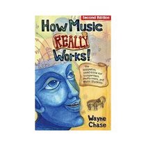 How Music Really Works : The Essential Handbook for Songwriters, Performers, and Music Students ( Updated & Revised Second Edition )