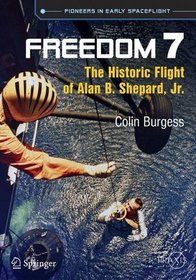 Freedom 7: The Historic Flight of Alan B. Shepard, Jr. (Springer Praxis Books / Space Exploration)