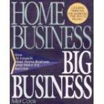 Home Business Big Business: How to Launch Your Home Business and Make It a Success