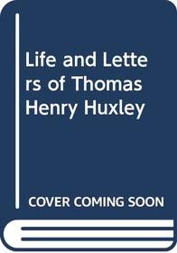 The Life & Letters of Thomas Henry Huxley