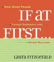 If at First . . .: How Great People Turned Setbacks into Great Success