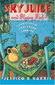 Sky Juice and Flying Fish: Traditional Caribbean Cooking