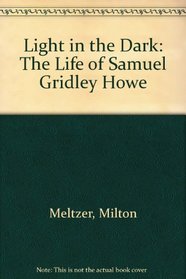 A Light in the Dark: The Life of Samuel Gridley Howe