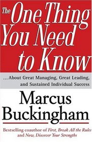 The One Thing You Need to Know : ... About Great Managing, Great Leading, and Sustained Individual Success