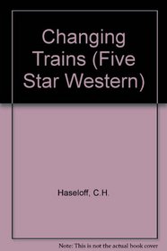Changing Trains: A Western Story (Five Star Western Series)
