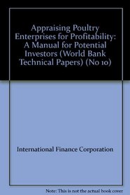 Appraising Poultry Enterprises for Profitability: A Manual for Potential Investors (World Bank Technical Papers) (No 10)