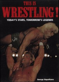 This Is Wrestling!: Today's Stars, Tomorrow's Legends (The Sports Series)