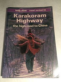 Lonely Planet Karakoram Highway the High Road to China (Lonely Planet Karakoram Highway)