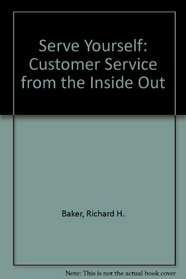 Serve Yourself: Customer Service from the Inside Out